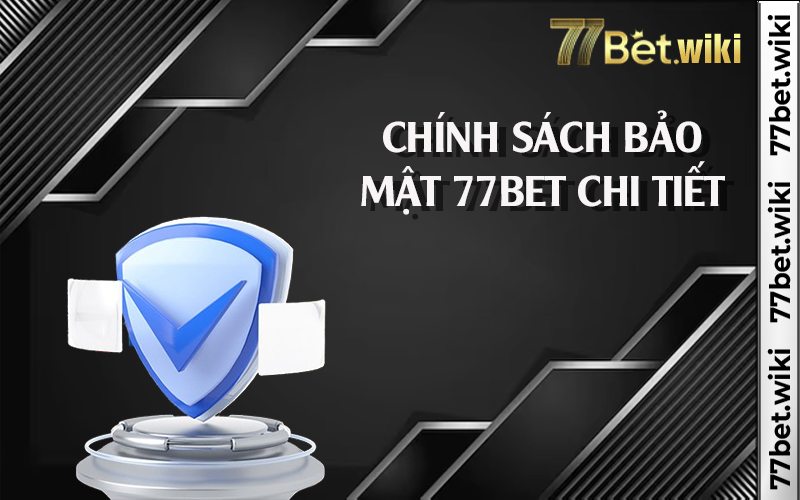 Chính sách bảo mật 77bet chi tiết