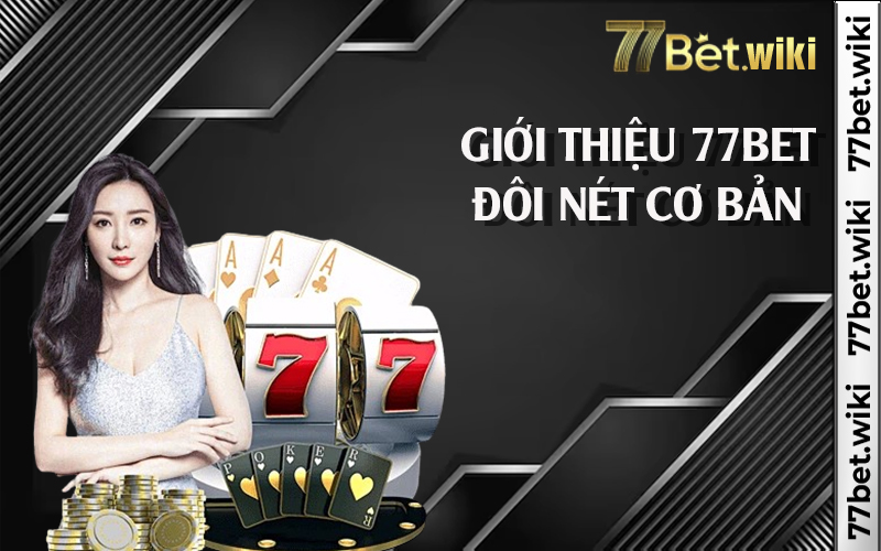 Giới thiệu 77bet đôi nét cơ bản